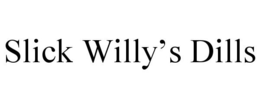 SLICK WILLY'S DILLS trademark