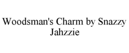 WOODSMAN'S CHARM BY SNAZZY JAHZZIE trademark