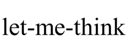 LET-ME-THINK trademark