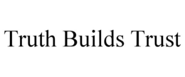 TRUTH BUILDS TRUST trademark