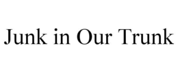 JUNK IN OUR TRUNK trademark