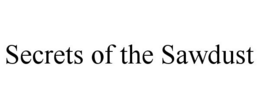 SECRETS OF THE SAWDUST trademark