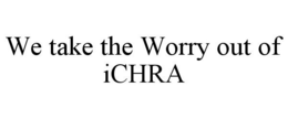 WE TAKE THE WORRY OUT OF ICHRA trademark