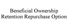 BENEFICIAL OWNERSHIP RETENTION REPURCHASE OPTION trademark