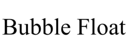 BUBBLE FLOAT trademark