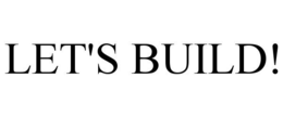 LET'S BUILD! trademark