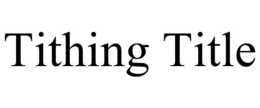 TITHING TITLE trademark