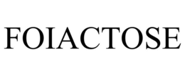 FOIACTOSE trademark