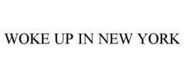 WOKE UP IN NEW YORK trademark