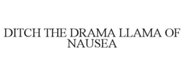 DITCH THE DRAMA LLAMA OF NAUSEA trademark