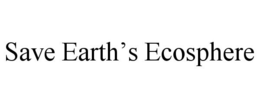 SAVE EARTH'S ECOSPHERE trademark