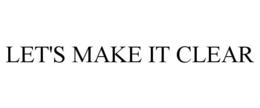 LET'S MAKE IT CLEAR trademark
