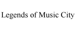 LEGENDS OF MUSIC CITY trademark