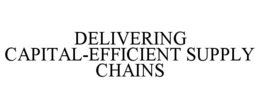 DELIVERING CAPITAL-EFFICIENT SUPPLY CHAINS trademark