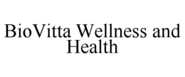 BIOVITTA WELLNESS AND HEALTH trademark