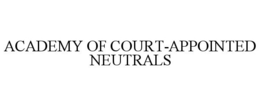 ACADEMY OF COURT-APPOINTED NEUTRALS trademark