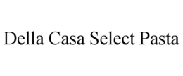 DELLA CASA SELECT PASTA trademark