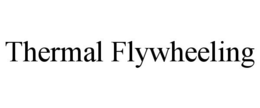 THERMAL FLYWHEELING trademark