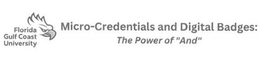 FLORIDA GULF COAST UNIVERSITY MICRO-CREDENTIALS AND DIGITAL BADGES: THE POWER OF "AND" trademark
