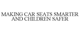 MAKING CAR SEATS SMARTER AND CHILDREN SAFER trademark