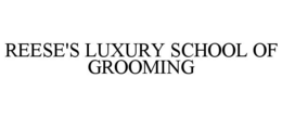 REESE'S LUXURY SCHOOL OF GROOMING trademark