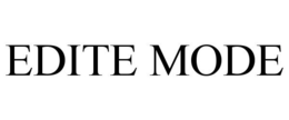 EDITE MODE trademark