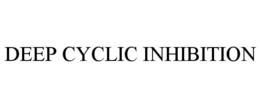 DEEP CYCLIC INHIBITION trademark