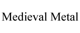 MEDIEVAL METAL trademark