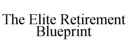 THE ELITE RETIREMENT BLUEPRINT trademark