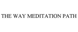 THE WAY MEDITATION PATH trademark