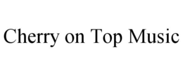 CHERRY ON TOP MUSIC trademark