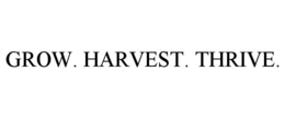 GROW. HARVEST. THRIVE. trademark