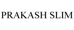 PRAKASH SLIM trademark