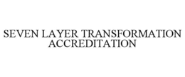 SEVEN LAYER TRANSFORMATION ACCREDITATION trademark