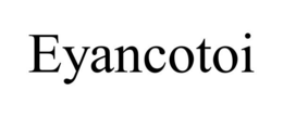 EYANCOTOI trademark