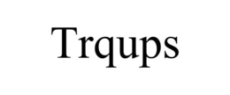 TRQUPS trademark