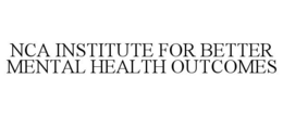 NCA INSTITUTE FOR BETTER MENTAL HEALTH OUTCOMES trademark