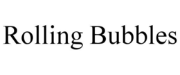ROLLING BUBBLES trademark