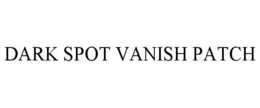 DARK SPOT VANISH PATCH trademark