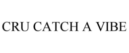 CRU CATCH A VIBE trademark