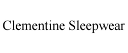 CLEMENTINE SLEEPWEAR trademark