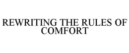 REWRITING THE RULES OF COMFORT trademark