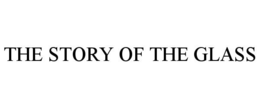 THE STORY OF THE GLASS trademark