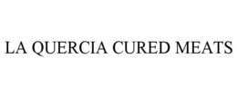 LA QUERCIA CURED MEATS trademark