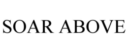 SOAR ABOVE trademark