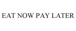 EAT NOW PAY LATER trademark