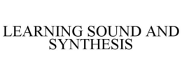 LEARNING SOUND AND SYNTHESIS trademark