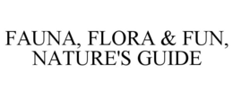 FAUNA, FLORA & FUN, NATURE'S GUIDE trademark