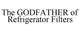 THE GODFATHER OF REFRIGERATOR FILTERS trademark