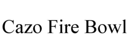 CAZO FIRE BOWL trademark